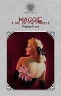 Maggie: A Girl of the Streets di Stephen Crane edito da LIGHTNING SOURCE INC