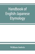 Handbook of English-Japanese etymology di William Imbrie edito da Alpha Editions