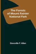 The Forests of Mount Rainier National Park di Grenville F. Allen edito da Alpha Editions