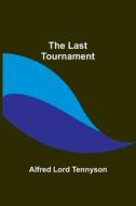 The Last Tournament di Alfred Lord Tennyson edito da Alpha Editions