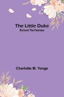 The Little Duke di Charlotte M. Yonge edito da Alpha Editions