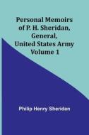 Personal Memoirs of P. H. Sheridan, General, United States Army - Volume 1 di Philip Sheridan edito da Alpha Editions