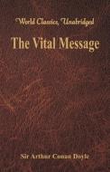 The Vital Message (World Classics, Unabridged) di Sir Arthur Conan Doyle edito da Alpha Editions