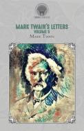 Mark Twain's Letters, Volume 5 di Mark Twain edito da THRONE CLASSICS