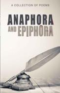Anaphora and Epiphora di Jordan VanDerLinde, Celia Collopy, Lisa Ochoa edito da Poets Choice