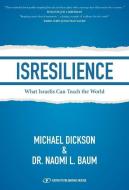 Isresilience: What Israelis Can Teach the World di Michael Dickson, Naomi L. Baum edito da GEFEN BOOKS