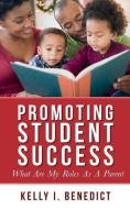 Promoting Student Success: What Are My Roles as a Parent di Kelly I. Benedict edito da New Catalyst Publishing