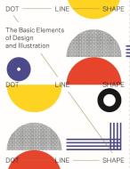 Dot, Line, Shape: The Basic Elements of Design di Victionary edito da VICTIONARY