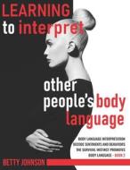 Learning To Interpret Other People's Body Language di Betty Johnson edito da Independently Published