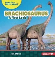 Brachiosaurus: A First Look di Jeri Ranch edito da LERNER PUBN