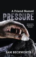 A Friend Named Pressure di Sam Beckworth edito da Freiling Agency, LLC