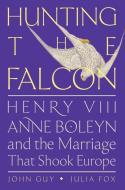 Hunting the Falcon di John Guy, Julia Fox edito da HarperCollins