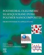 Polyhedral Oligomeric Silsesquioxane (Poss) Polymer Nanocomposites: From Synthesis to Applications edito da ELSEVIER
