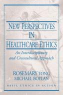 New Perspectives in Healthcare Ethics di Rosemarie Tong edito da Pearson Education (US)
