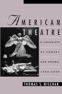 American Theatre: A Chronicle of Comedy and Drama, 1969-2000 di Thomas S. Hischak edito da OXFORD UNIV PR
