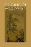 Origins Of Moral-Political Philosophy In Early China di Tao Jiang edito da Oxford University Press Inc
