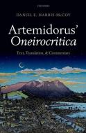Artemidorus' Oneirocritica: Text, Translation, and Commentary di Daniel E. Harris-McCoy, Artemidorus edito da OXFORD UNIV PR