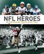 NFL Heroes: The 100 Greatest Players of All Time di George Johnson, Allan Maki edito da FIREFLY BOOKS LTD
