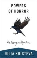 Powers of Horror di Julia Kristeva edito da University of California