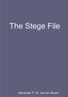 The Stege File di Alexander P. M. van den Bosch edito da Lulu.com