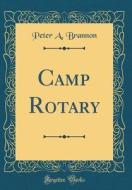 Camp Rotary (Classic Reprint) di Peter A. Brannon edito da Forgotten Books