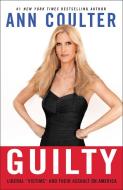 Guilty: Liberal "Victims" and Their Assault on America di Ann Coulter edito da THREE RIVERS PR