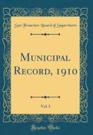 Municipal Record, 1910, Vol. 3 (Classic Reprint) di San Francisco Board of Supervisors edito da Forgotten Books