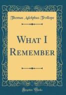 What I Remember (Classic Reprint) di Thomas Adolphus Trollope edito da Forgotten Books