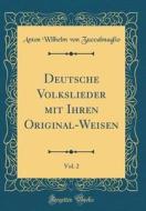 Deutsche Volkslieder Mit Ihren Original-Weisen, Vol. 2 (Classic Reprint) di Anton Wilhelm Von Zuccalmaglio edito da Forgotten Books