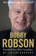 Bobby Robson: Farewell but not Goodbye - My Autobiography di Bobby Robson, Paul Hayward edito da Hodder & Stoughton
