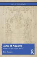 Joan Of Navarre di Elena Woodacre edito da Taylor & Francis Ltd