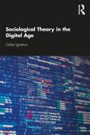 Sociological Theory In The Digital Age di Gabe Ignatow edito da Taylor & Francis Ltd