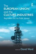 The European Union And The Culture Industries edito da Taylor & Francis Ltd
