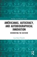 Americanas, Autocracy, And Autobiographical Innovation di Lisa Ortiz-Vilarelle edito da Taylor & Francis Ltd