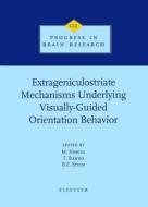 Extrageniculostriate Mechanisms Underlying Visually-Guided Orientation Behavior di M. Norita, Masao Norita, Takehiko Bando edito da ELSEVIER SCIENCE & TECHNOLOGY