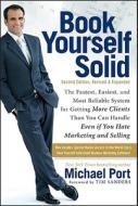 Book Yourself Solid:the Fastest, Easiest, And Most Reliable System For Getting More Clients Than You Can Handle Even If You Hate Marketing And Selling di Michael Port edito da John Wiley And Sons Ltd
