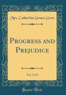 Progress and Prejudice, Vol. 3 of 3 (Classic Reprint) di Mrs Catherine Grace Gore edito da Forgotten Books
