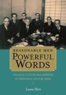 Reasonable Men, Powerful Words - Political Culture  and Expertise in Twentieth-Century Japan di Laura Hein edito da University of California Press