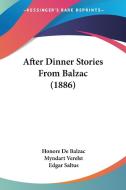 After Dinner Stories from Balzac (1886) di Honore De Balzac edito da Kessinger Publishing