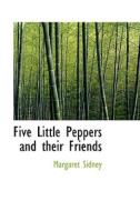 Five Little Peppers And Their Friends di Margaret Sidney edito da Bibliolife