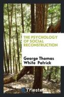 The Psychology of Social Reconstruction di George Thomas White Patrick edito da LIGHTNING SOURCE INC