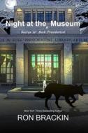 Night at the George W. Bush Presidential Museum di Ron Brackin edito da Weller & Bunsby