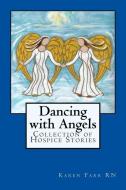 Dancing with Angels: Collection of Hospice Stories di MS Karen Sue Farr edito da New English Publishers