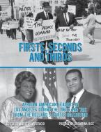 Firsts, Seconds and Thirds: African American Leaders in Los Angeles from the 1960s and '70s from the Rolland J. Curtis C di Kristine Protacio edito da LIGHTNING SOURCE INC