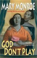 God Don't Play di Mary Monroe edito da Kensington Publishing