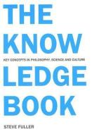 The Knowledge Book: Key Concepts in Philosophy, Science, and Culture di Steve Fuller edito da MCGILL QUEENS UNIV PR