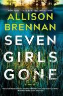 Seven Girls Gone: A Quinn & Costa Novel di Allison Brennan edito da MIRA