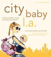 City Baby L.A.: The Ultimate Guide for L.A. Parents from Pregnancy to Preschool di Linda Friedman Meadow, Lisa Rocchio edito da Universe Publishing(NY)