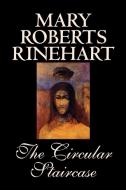 The Circular Staircase by Mary Roberts Rinehart, Fiction, Classics, Mystery & Detective di Mary Roberts Rinehart edito da Wildside Press
