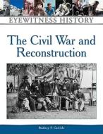 Civil War and Reconstruction di Rodney P. Carlisle edito da Facts On File
